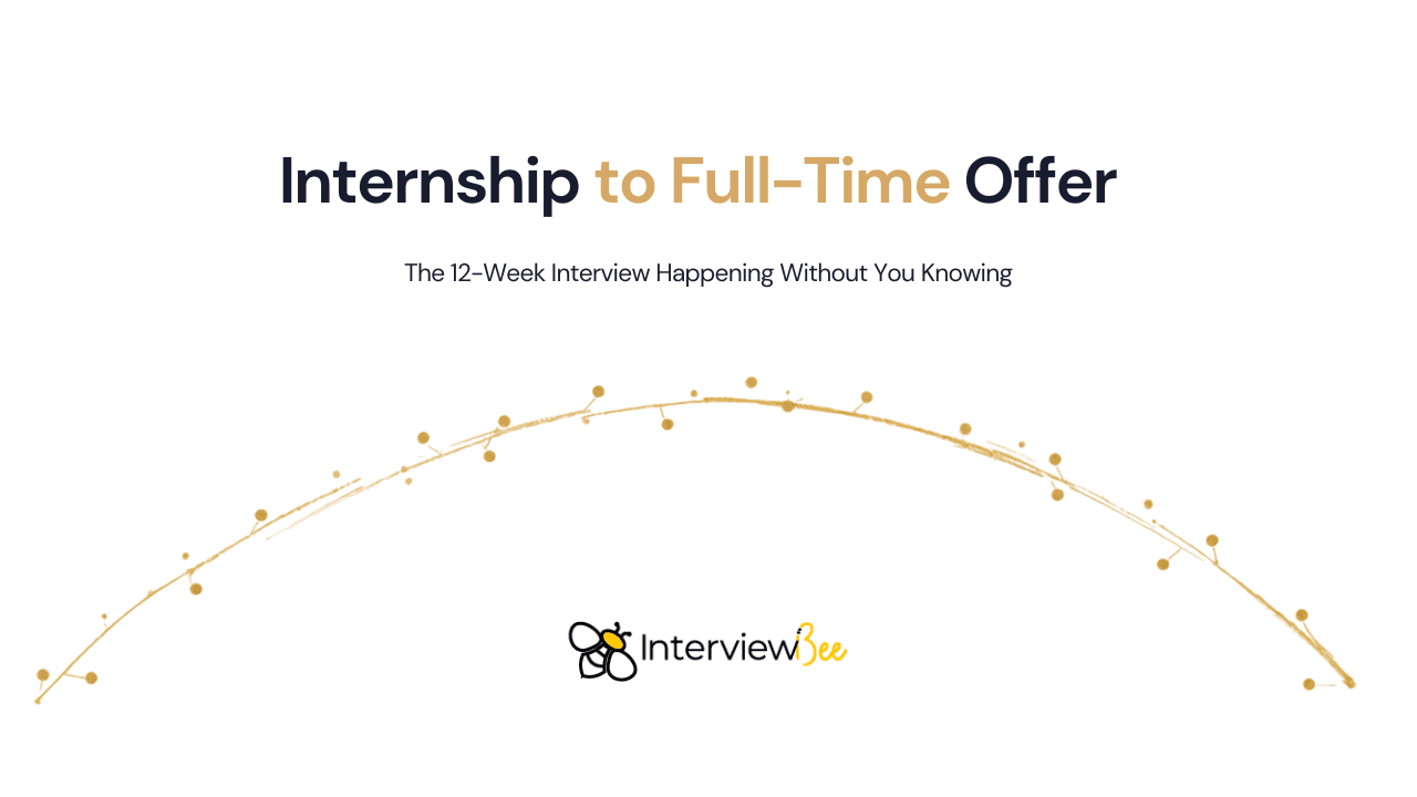 Internship to Full-Time Offer: The 12-Week Interview Happening Without You Knowing